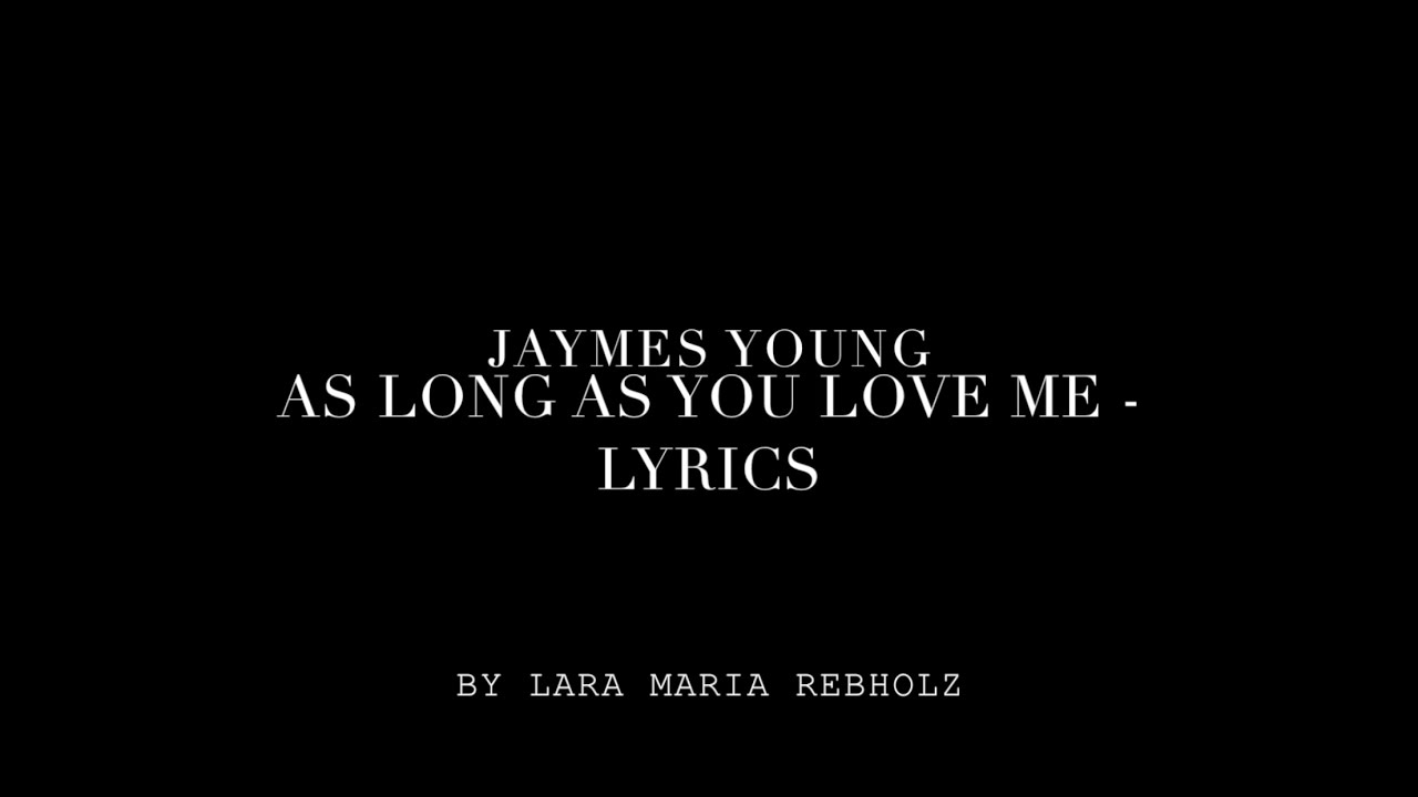 As Long As You Love Me - Jaymes Young (lyrics)