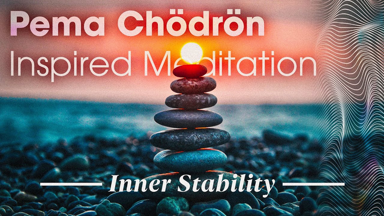 Inner Stability: Pema Ch&ouml;dr&ouml;n Inspired Meditation