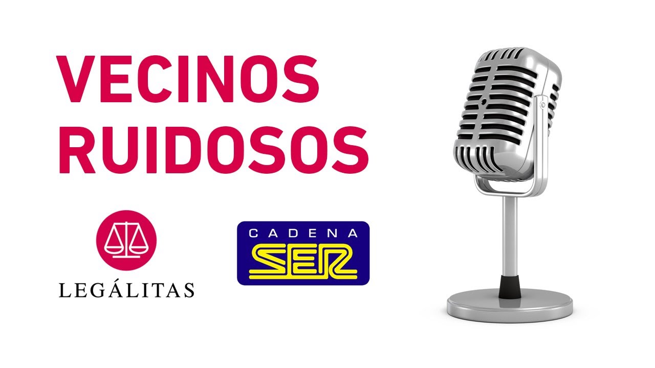 Legálitas en Cadena SER - ¿Qué podemos hacer con los vecinos molestos de nuestra comunidad?