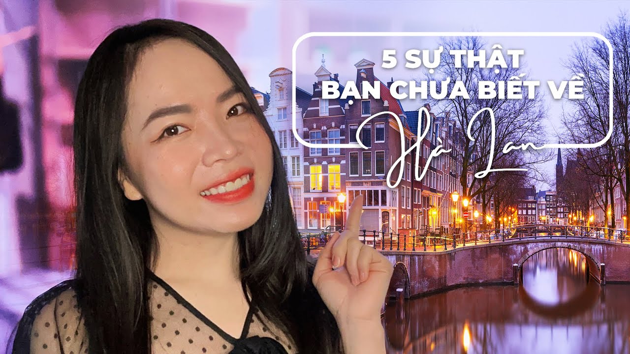 5 Sự Thật Thú Vị Về Hà Lan Bạn Chưa Biết