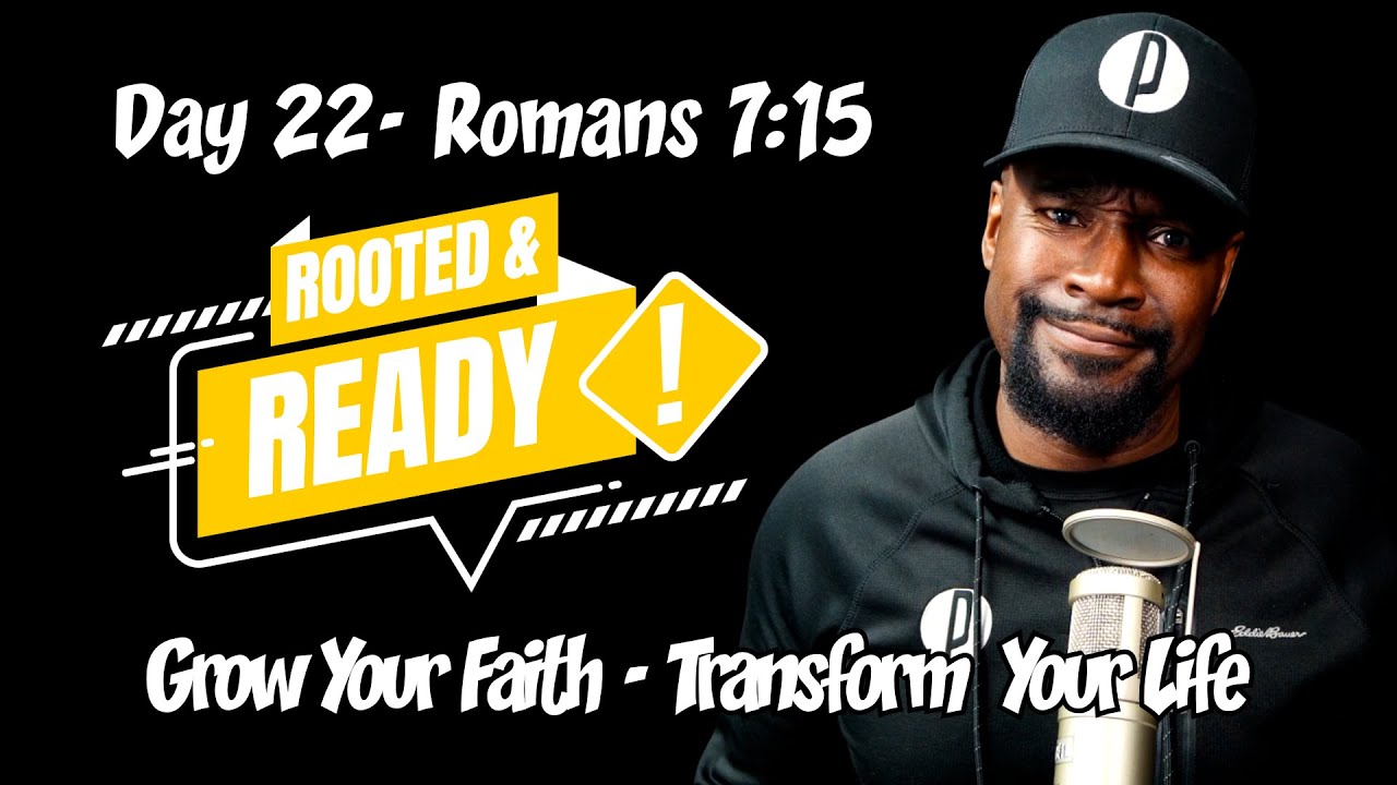 Day 22 Romans 7:15 | Is Struggling with Sin a Sign of Failure? | Rooted & Ready 30-Day Bible Series