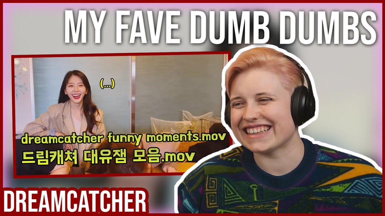 REACTION to DREAMCATCHER - 'DREAMCATCHER FUNNY MOMENTS.MOV' (by Insomnicsy)