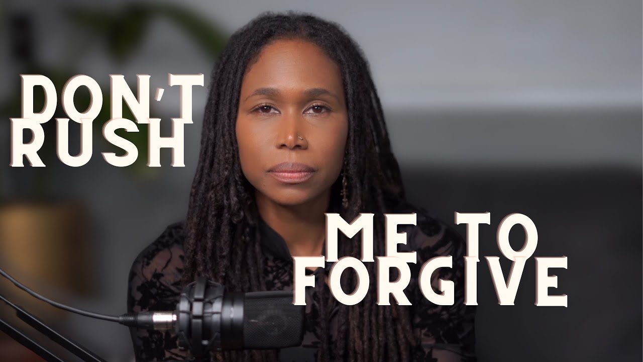 Don’t Rush Me to Forgive
