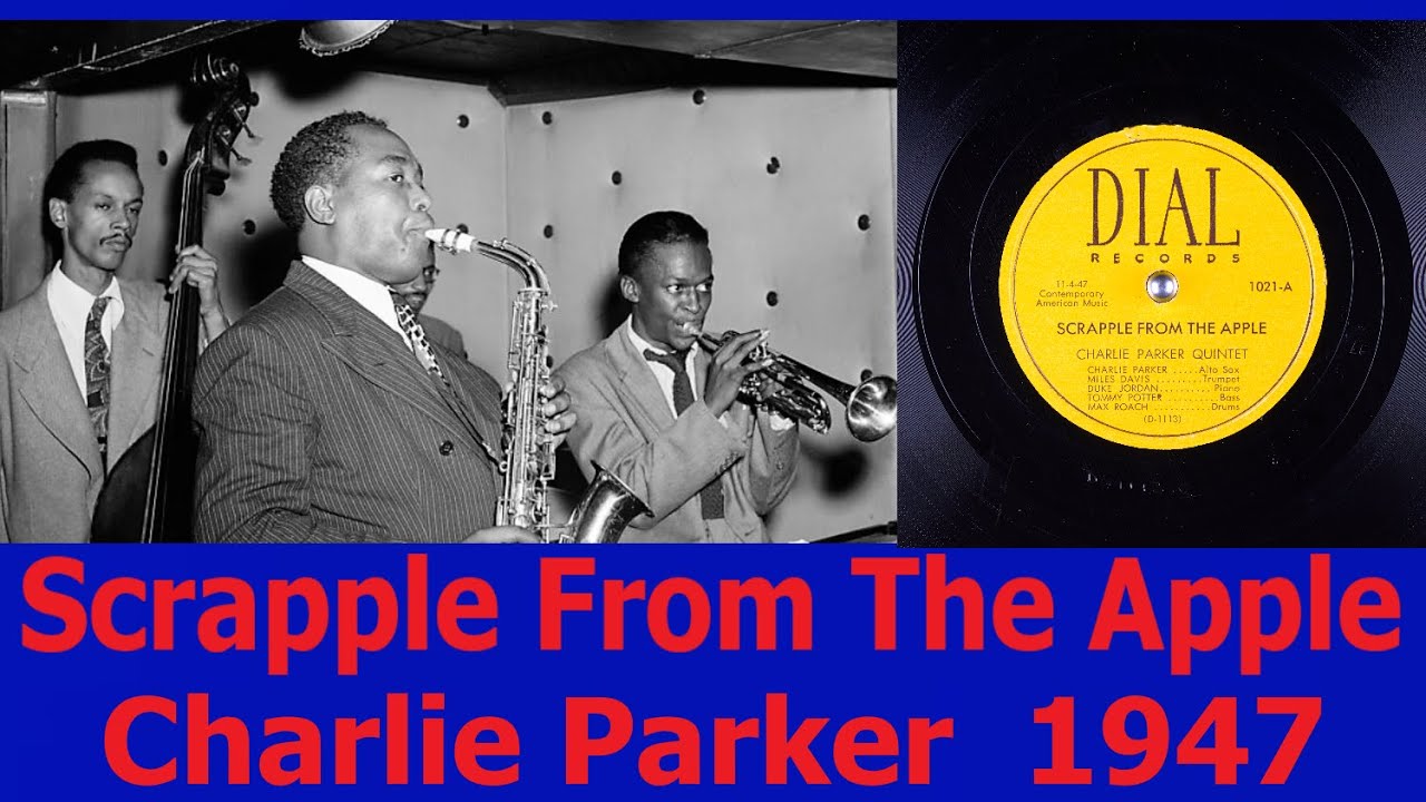 Scrapple From The Apple - Charlie Parker - 1947