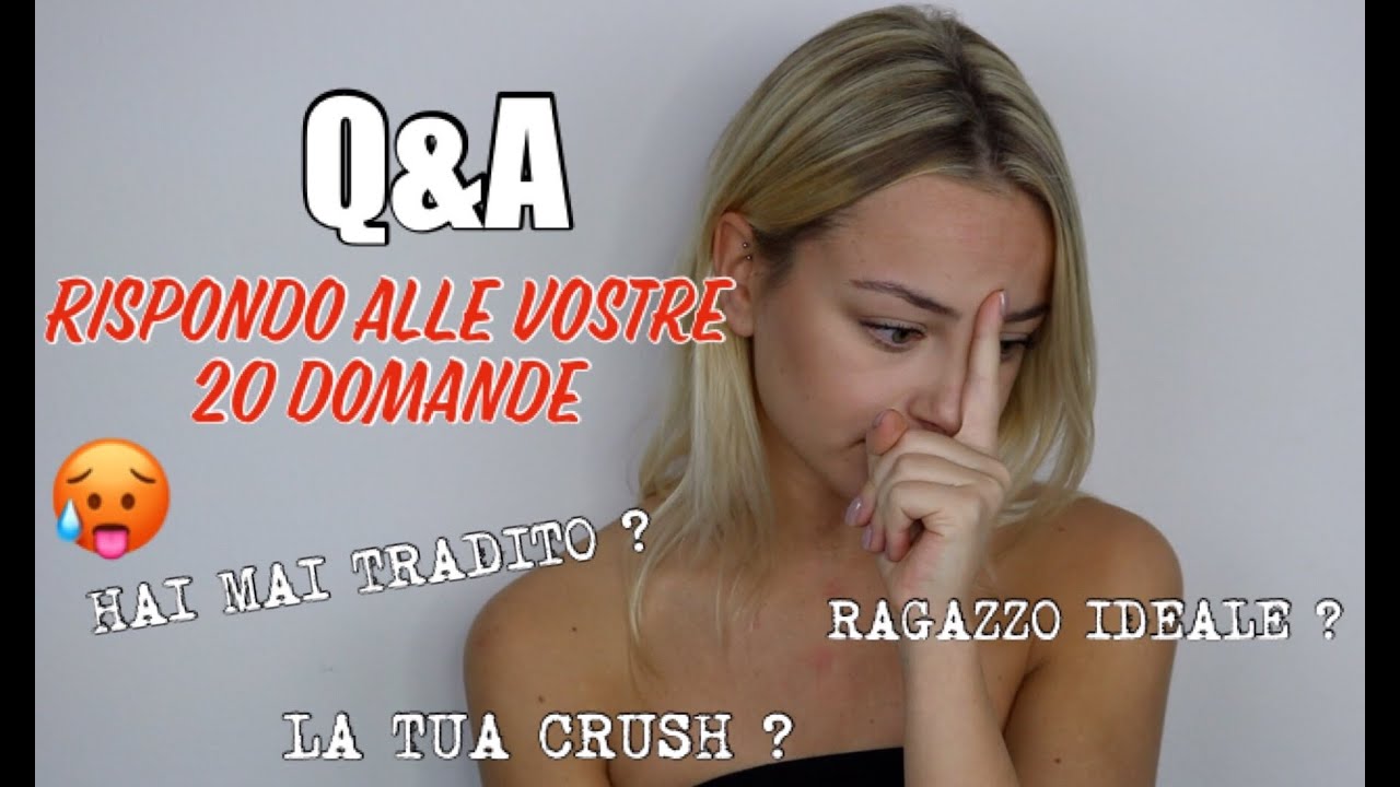 Q&A  / RISPONDO ALLE VOSTRE 20 DOMANDE 😨 (Hai mai tradito?Chi è la tua crush? ...... )