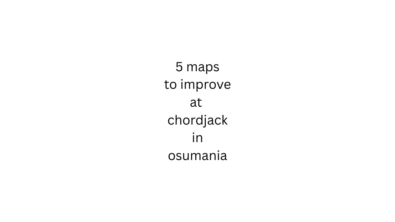 5 maps to improve at chordjack in osu!mania