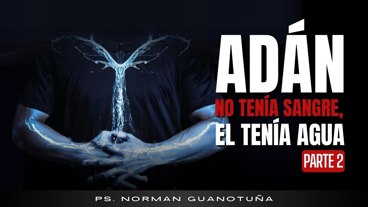 ADÁN NO TENÍA SANGRE, EL TENÍA AGUA - PARTE 2 - EN VIVO - PS.NORMAN GUANOTUÑA