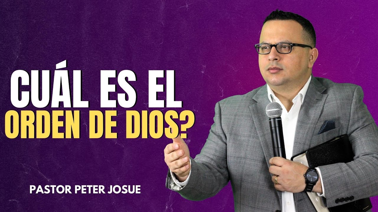 ¿CUÁL ES EL ORDEN DE DIOS? - Pastor Peter Josue