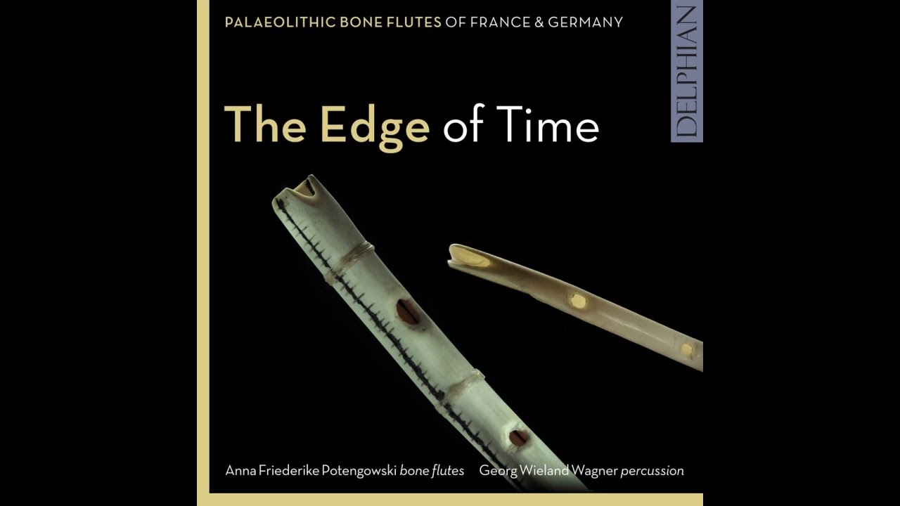 The Edge Of Time: Palaeolithic Bone Flutes From France & Germany