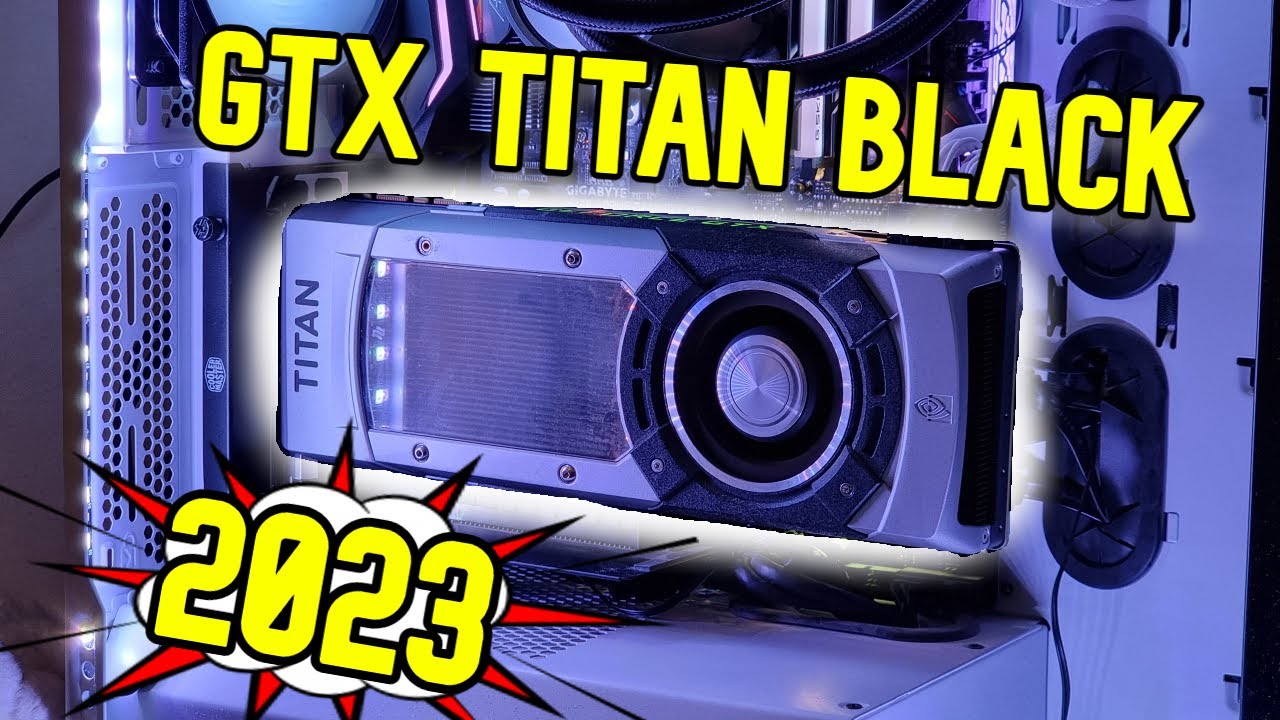 GTX TITAN BLACK BENCHMARK IN 2023 - 7 GAMES
