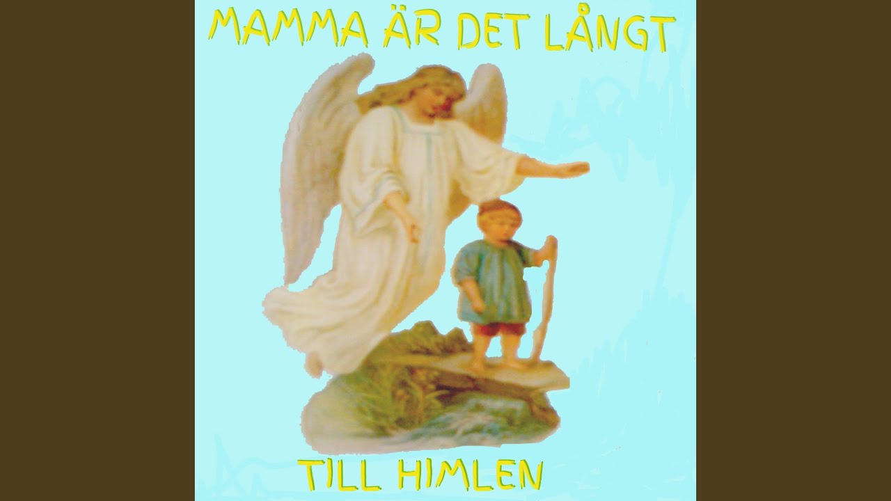 Mamma är det långt till himlen