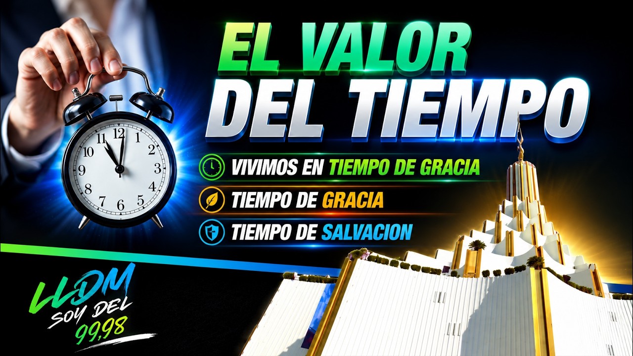 EL VALOR DEL TIEMPO, TIEMPO DE SALVACION, DOMINICALES LLDM