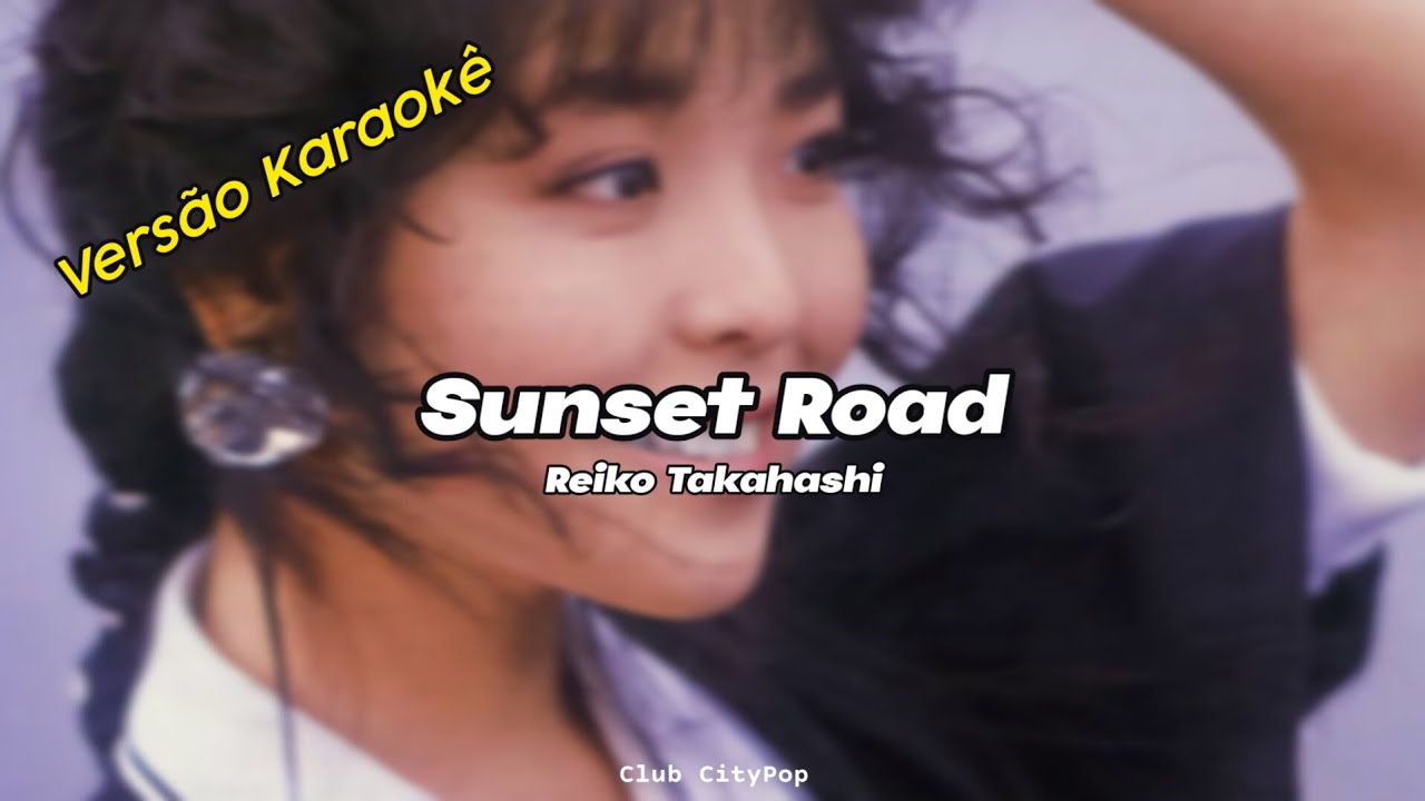 Reiko Takahashi - Sunset Road (Versão Karaokê)