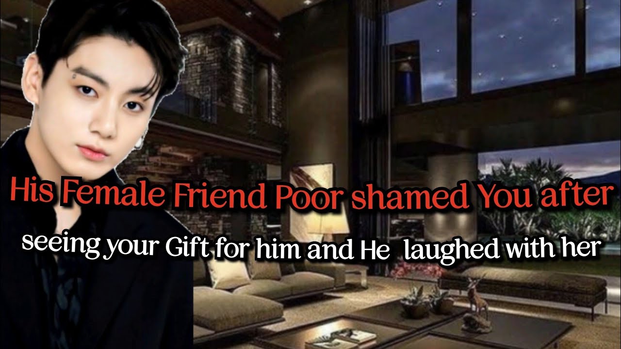 His Female Friend poor Shamed You after seeing your Gift for him but he #btsff #jungkookff #oneshot