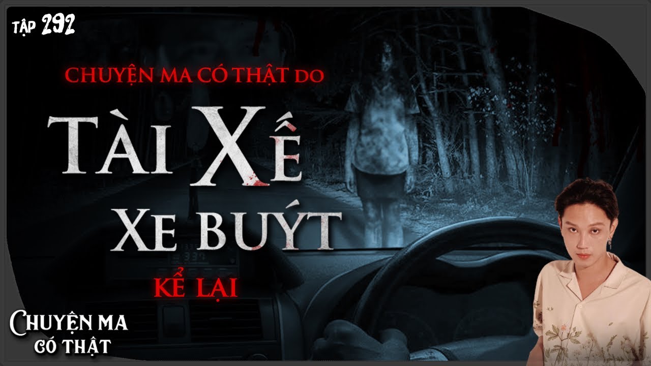 Tập 292: CHUYỆN MA CÓ THẬT DO TÀI XẾ XE BUS KỂ LẠI || Nguyễn Nguyễn