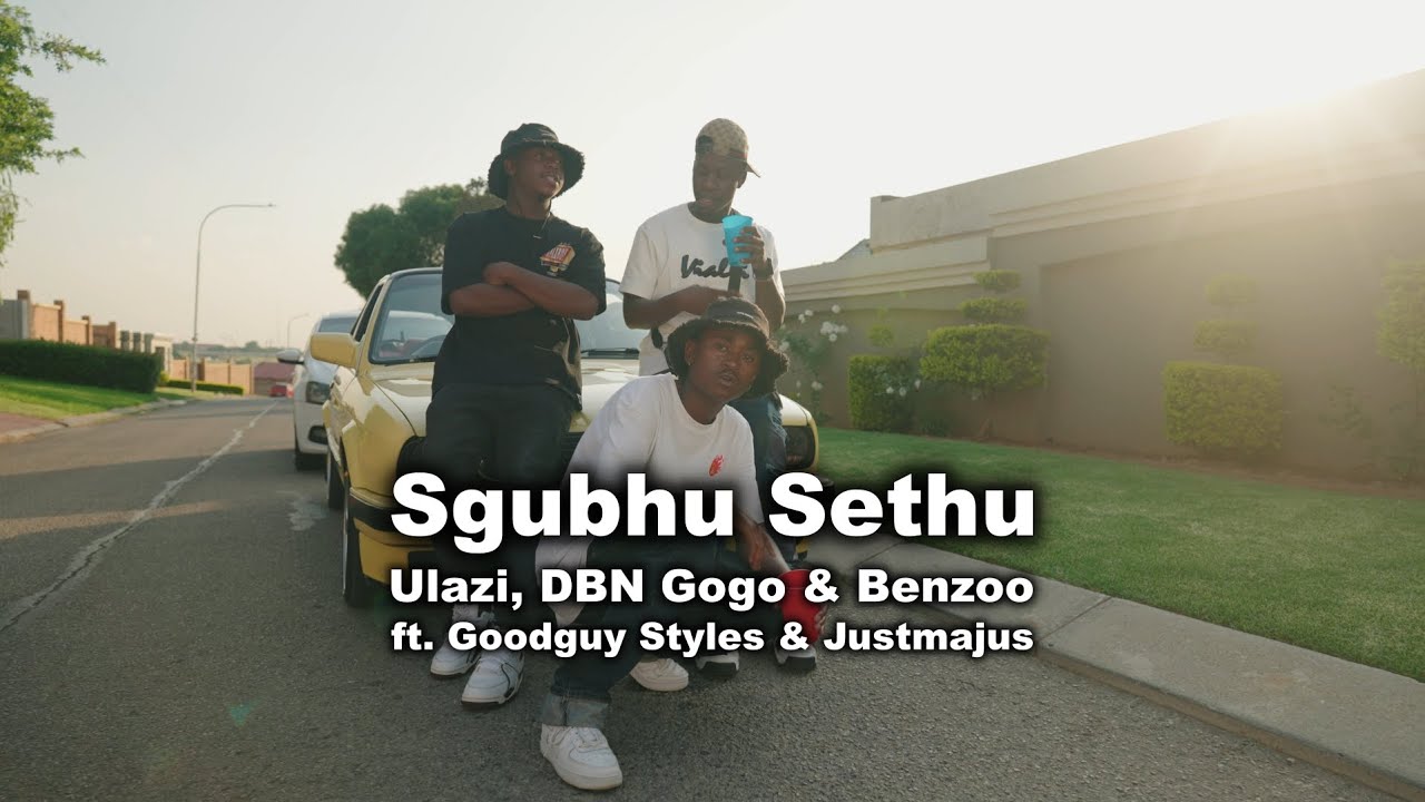 Ulazi, DBN Gogo & Benzoo – Sgubhu Sethu Feat. Goodguy Styles & Justmajus (Official Music Video)