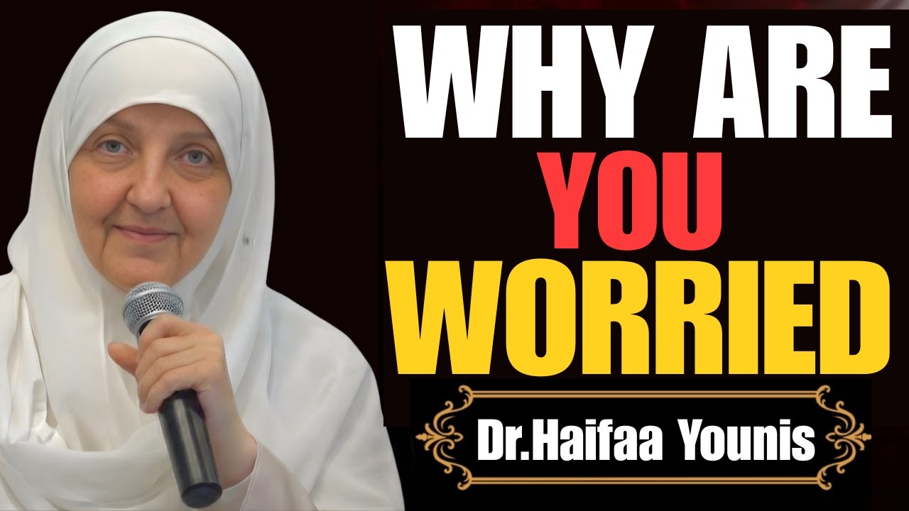 Why Are You Worried? | Dr Haiffa Younis's Powerful Reminder on Overcoming Worry & Anxiety