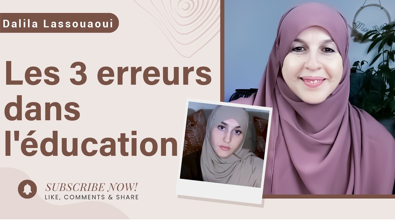 Les 3 erreurs dans l'éducation - Dalila Lassouaoui