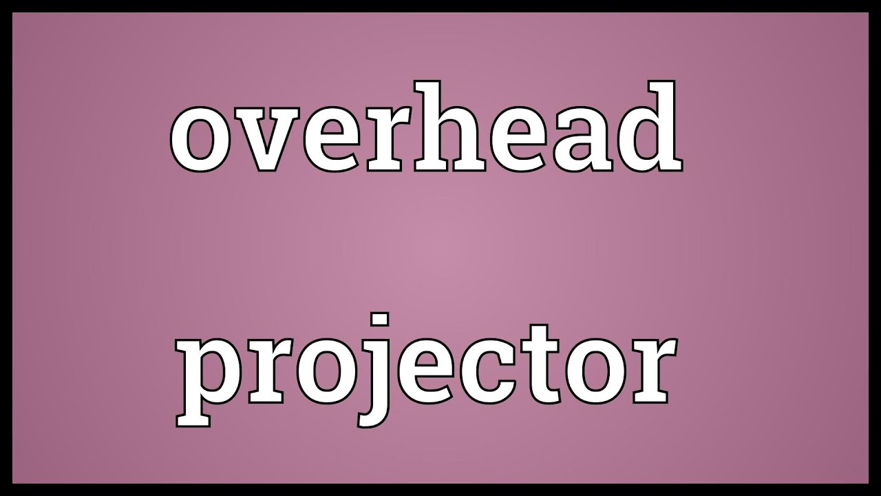 Overhead projector Meaning