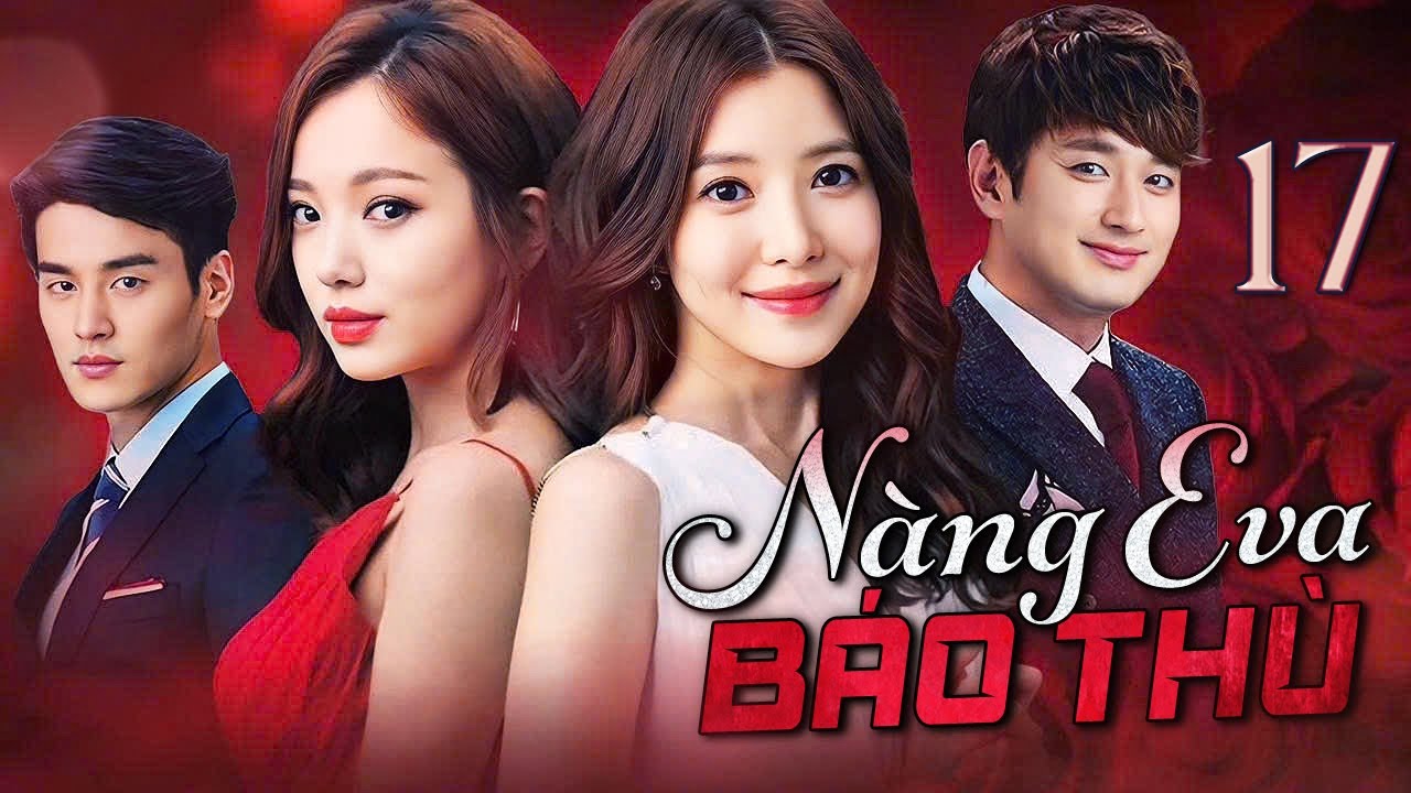 PHIM HÀN QUỐC | NÀNG EVA BÁO THÙ - Tập 17 (Lồng Tiếng) Phim Bộ Phim Tâm Lý Tình Cảm Hot 2025
