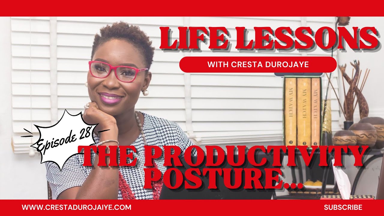 Life Lessons with Cresta Durojaye Episode 28:  The Productivity Posture...
