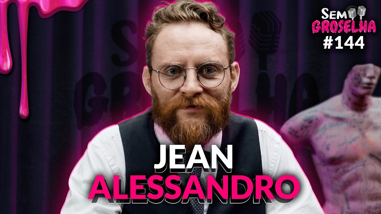 Jean Alessandro (Psicólogo) - Sem Groselha Podcast #144