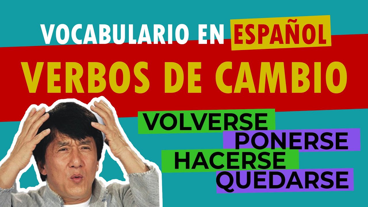 Entender, por fin, los VERBOS DE CAMBIO en español (volverse, hacerse, ponerse, quedarse)
