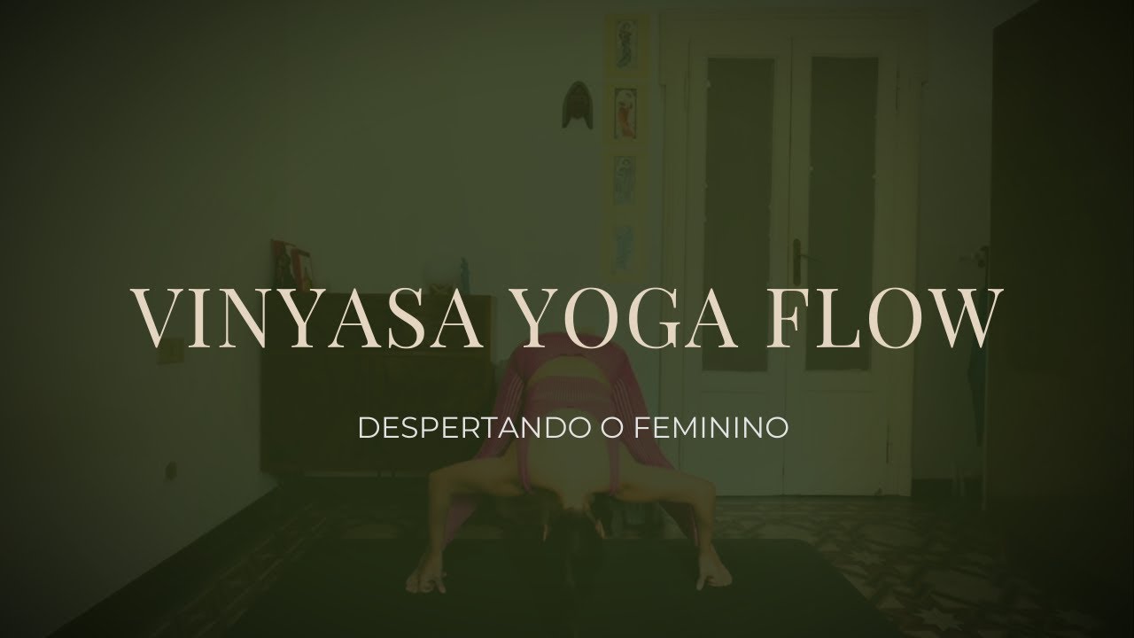 Hatha Vinyasa Yoga // Despertando o feminino // 30 minutos