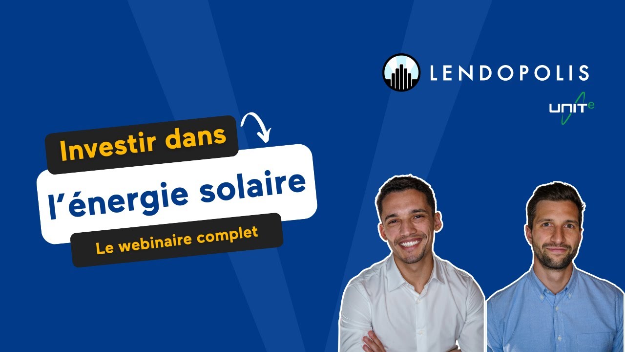 Webinaire - Investir dans l'&eacute;nergie solaire : l'exemple de Lendopolis et UNITe