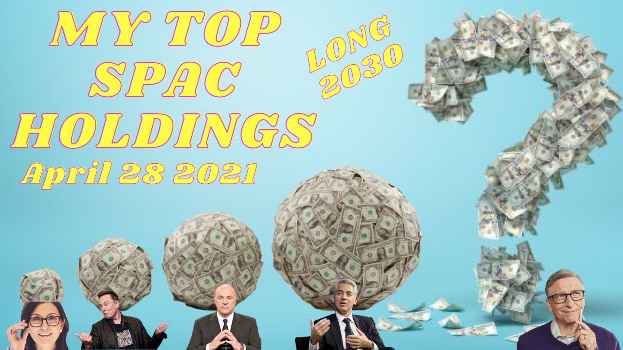 MY TOP SPAC HOLDINGS 4 28 21
