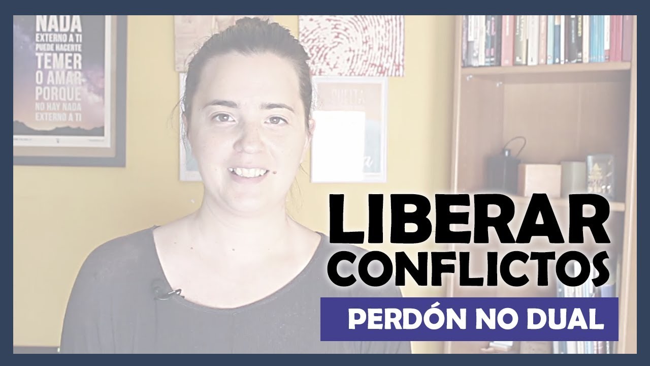 Soltar Conflictos Del Pasado Desde El Perdón No Dual | Enseñanzas UCDM