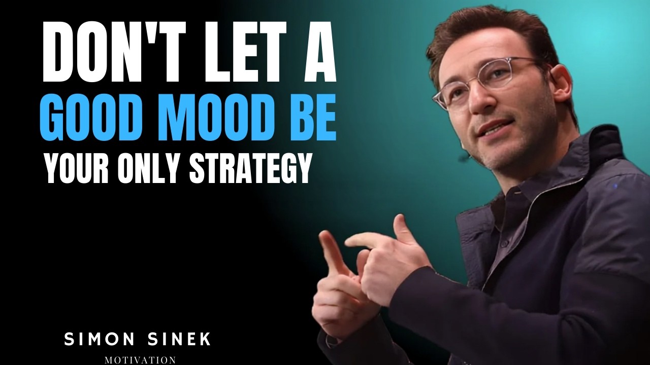 Don't Let a Good Mood Be Your Only Strategy || Best Motivational Speech By Simon Sinek..