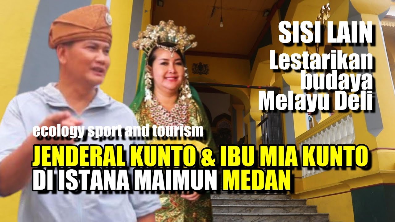 SISI LAIN JENDERAL KUNTO & IBU MIA KUNTO DI ISTANA MAIMUN MEDAN " LESTARIKAN BUDAYA MELAYU DELI "