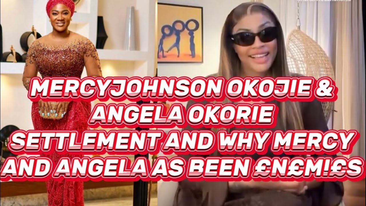 MERCYJOHNSON OKOJIE & ANGELA OKORIE SETTLEMENT AND WHY MERCY AND ANGELA AS BEEN £N£M!£S 