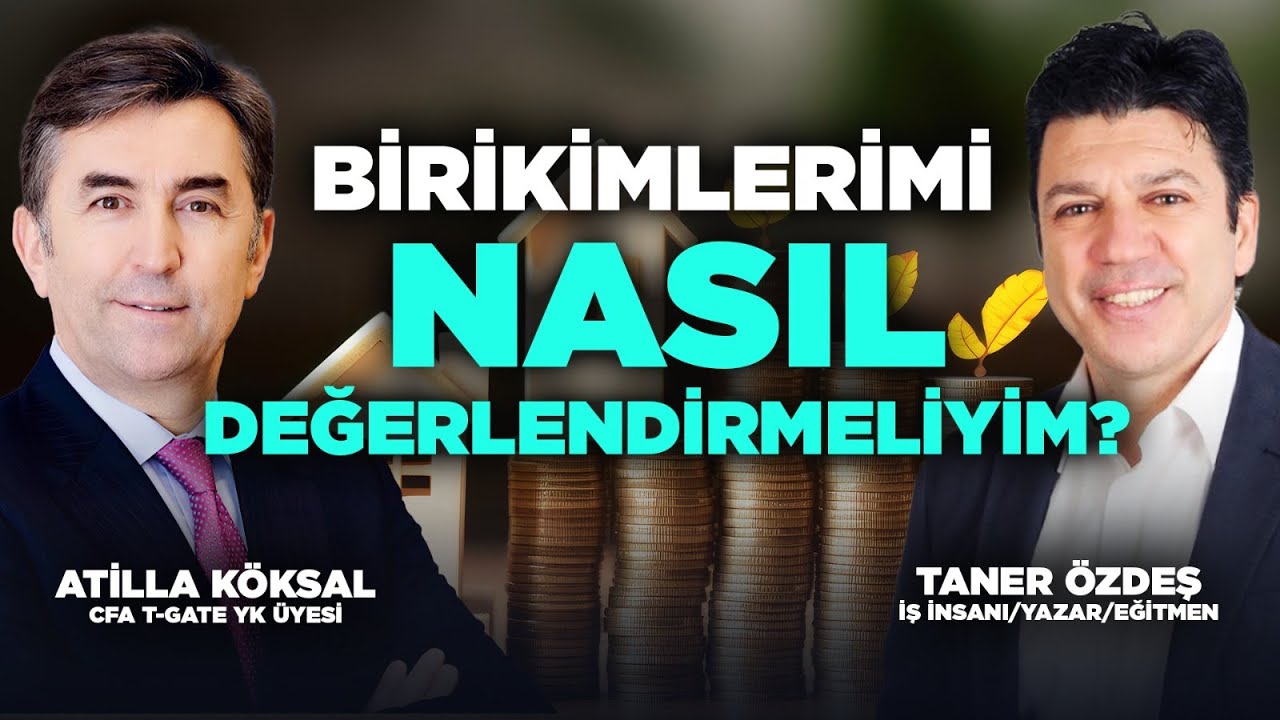 Birikimlerimi Nasıl Değerlendirmeliyim? | Taner Özdeş Akademi & Attila Köksal