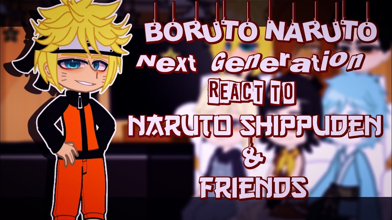Boruto react to Naruto & Friends [JJHPUTCY] Gacha Club