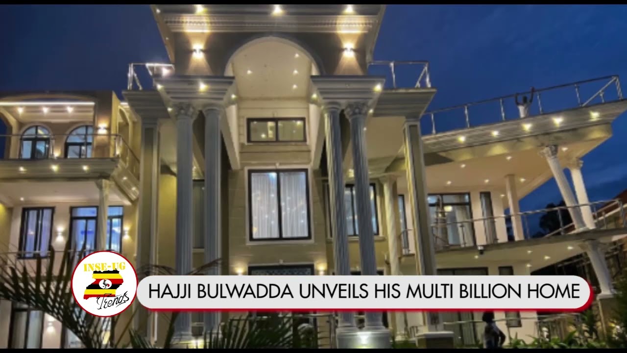 HAJJI BULWADDA UNVEILS HIS MULTI BILLION HOME ITS WORTH HIS achievements IN REAL ESTATE