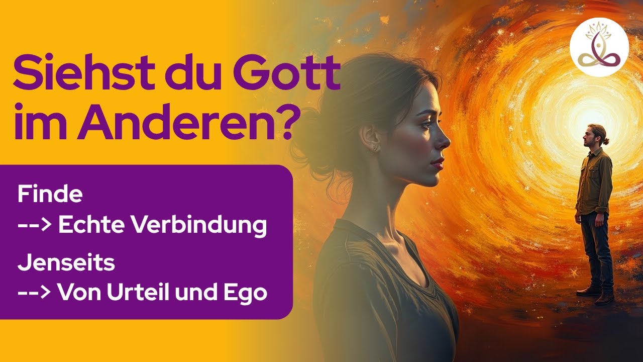 Wie du im Anderen Gott erkennst – Die Auflösung von Trennung und Projektion