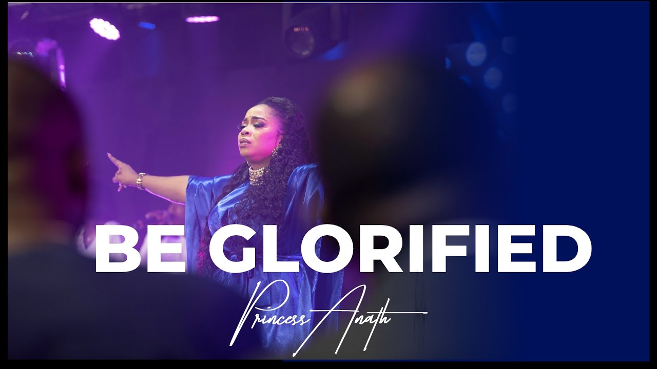 BE GLORIFIED  // PRINCESS ANATH - Official Live Video