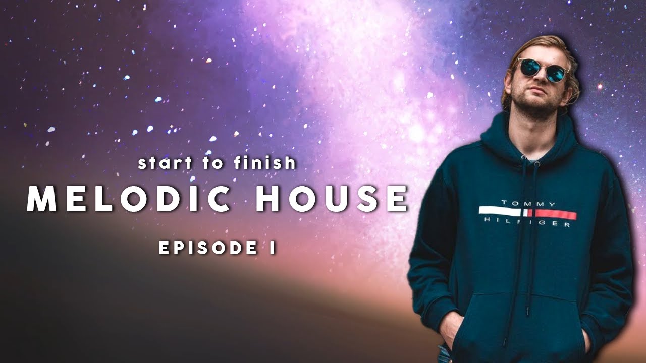 Start To Finish Melodic House Episode 1 Progressive Chords & Melodies