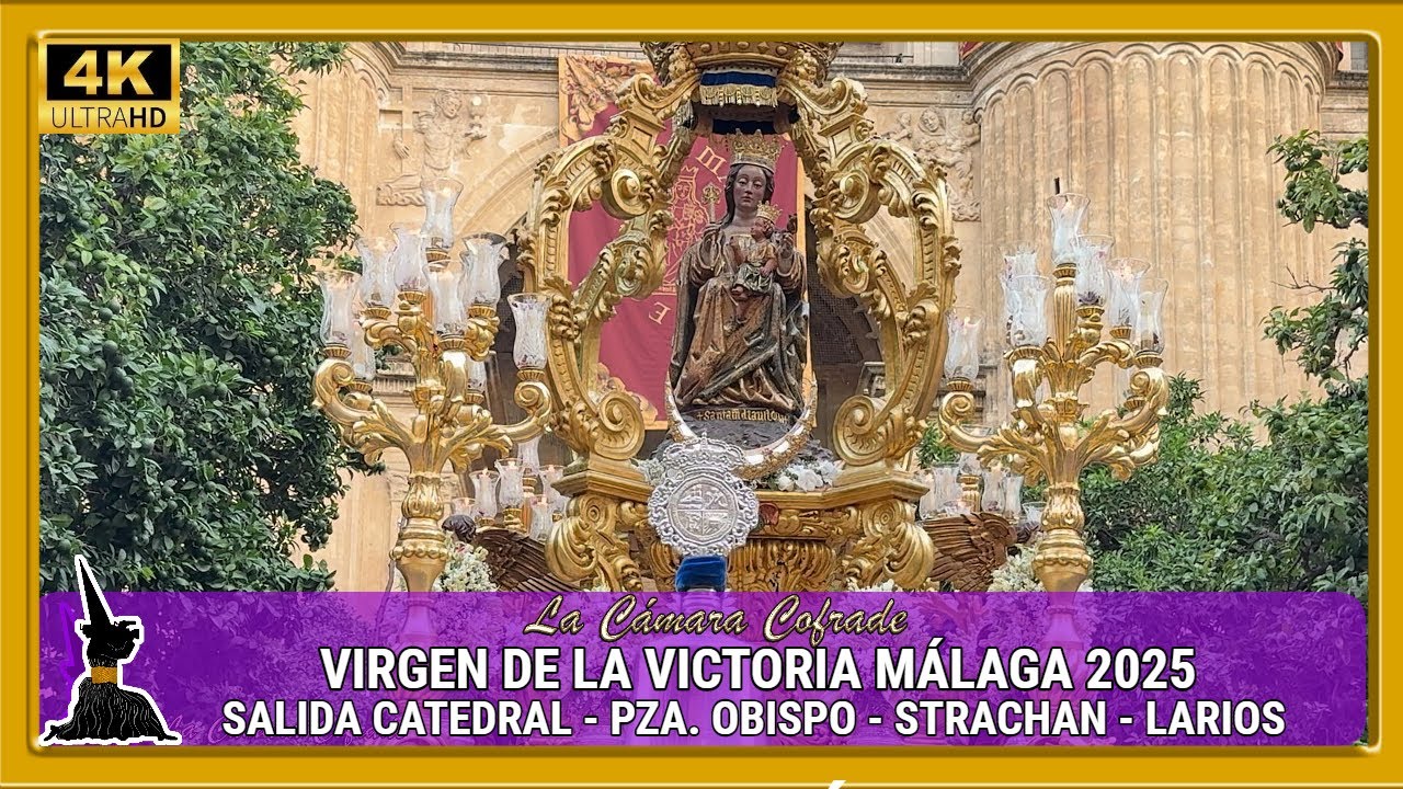 VIRGEN DE LA VICTORIA MÁLAGA 2025. ESPECTACULAR POR CATEDRAL -  PZA. OBISPO - LARIOS. MULTICÁMARA 4K