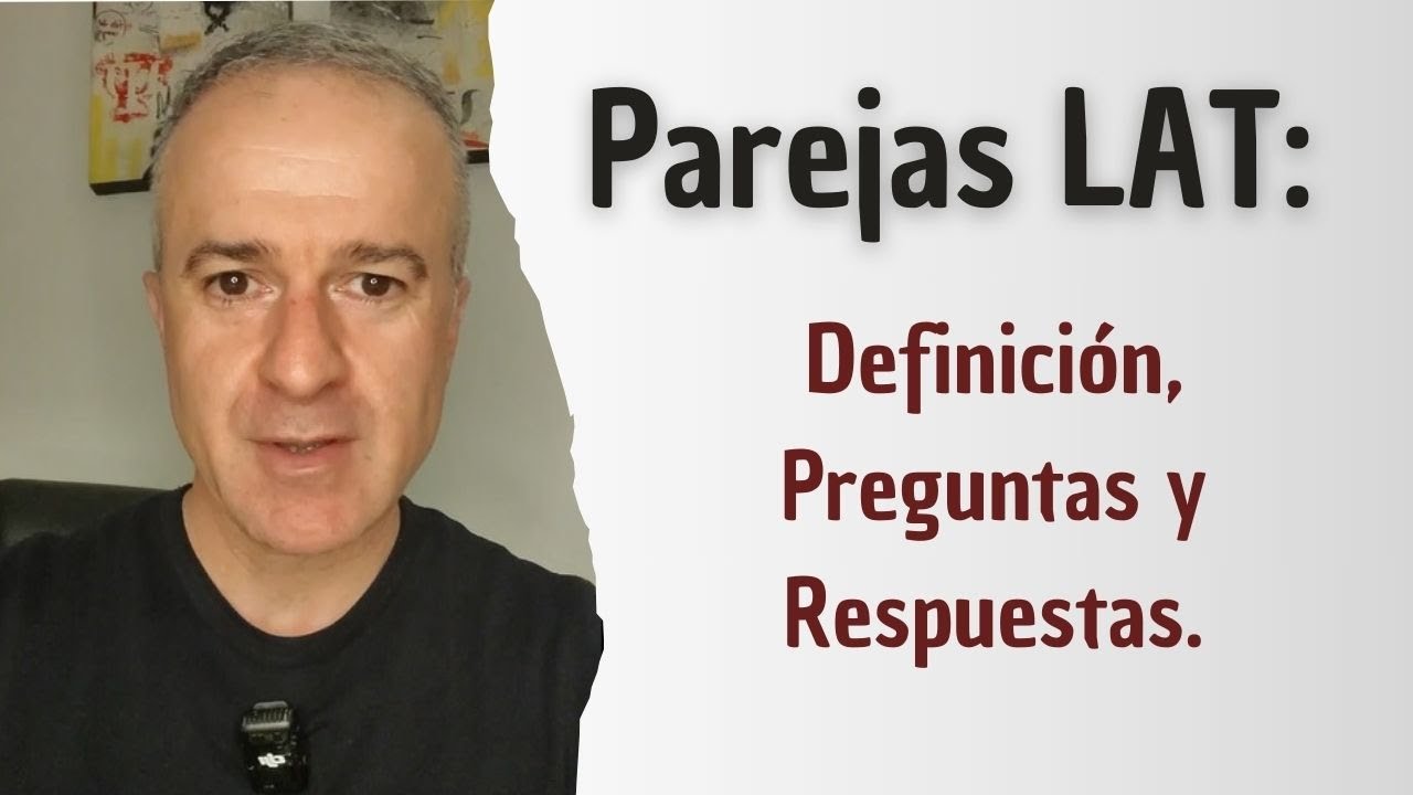 Parejas LAT. Definición, Preguntas y Respuestas.