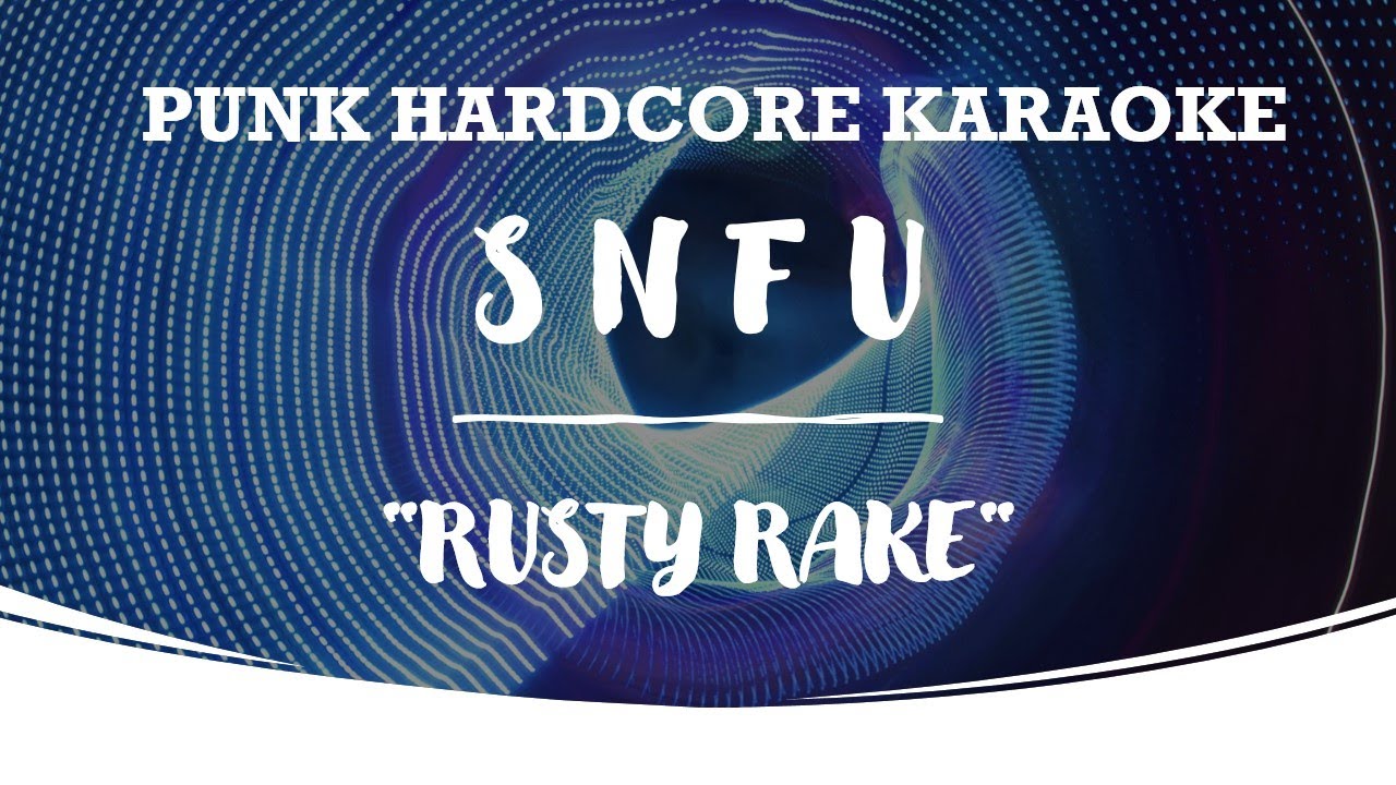 SNFU - Rusty Rake (karaoke version)