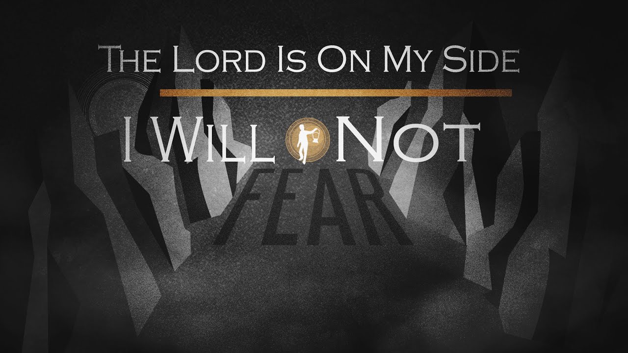 The Lord Is on My Side - I Will Not Fear!