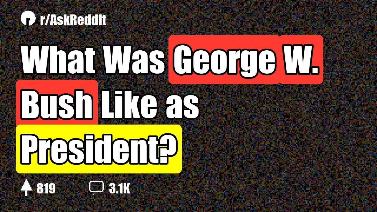 What Was George W. Bush Like as President?