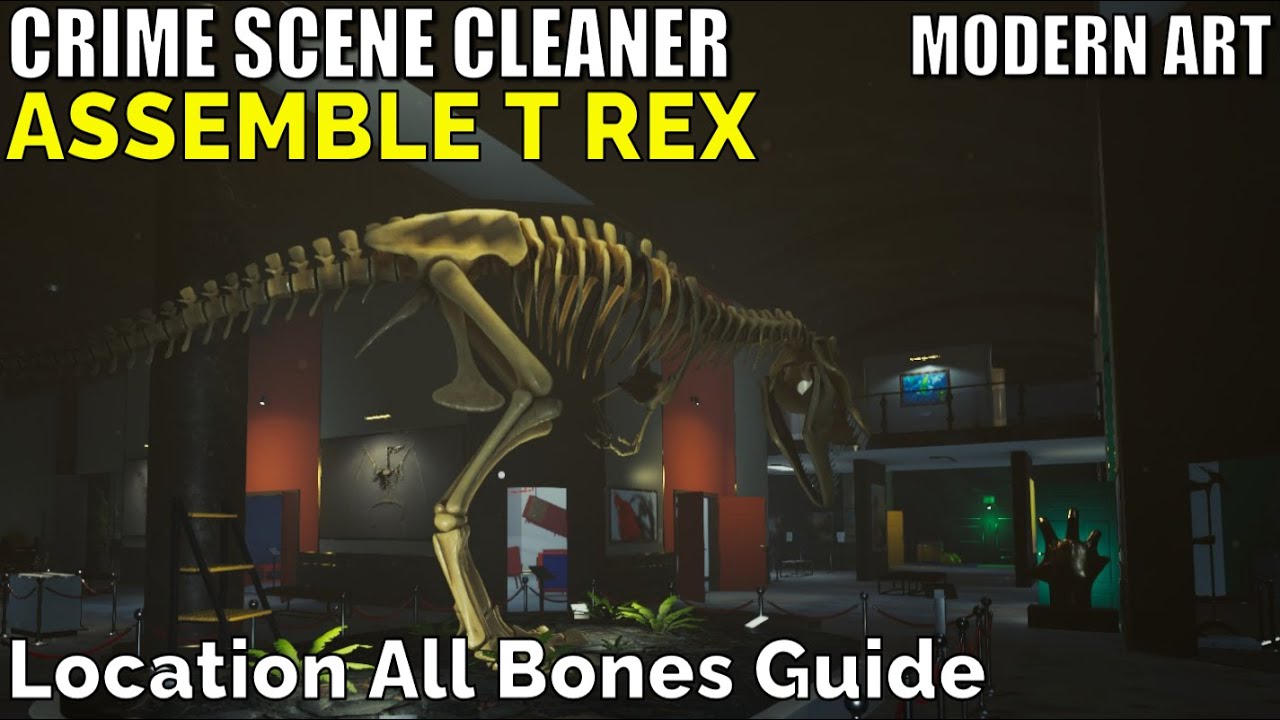 Crime Scene Cleaner,Modern Art, Assemble T Rex, Location All Bones Guide