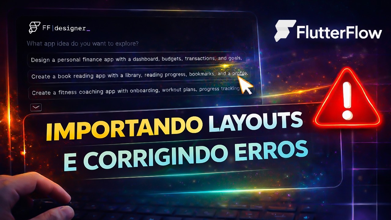 FlutterFlow Designer: Importando Layouts e Corrigindo Erros
