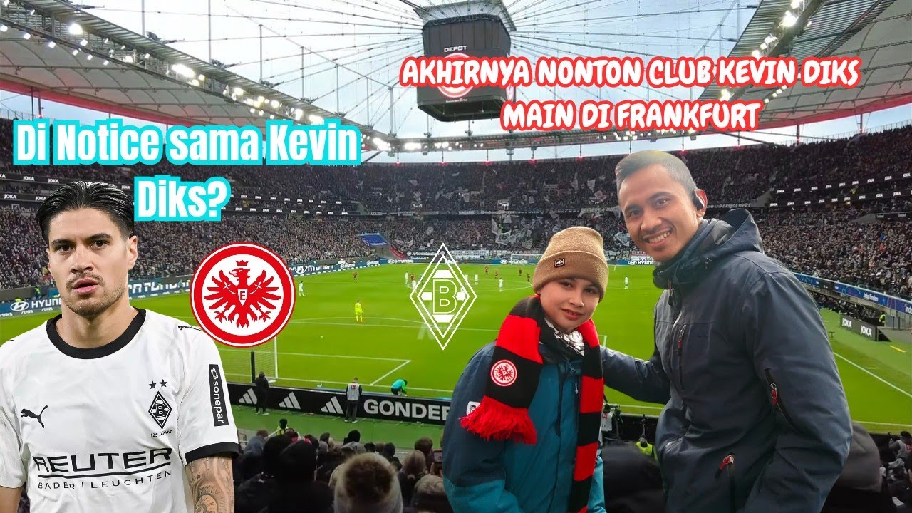 AKHIRNYA NONTON KLUB KEVIN DIKS MAIN DI FRANKFURT