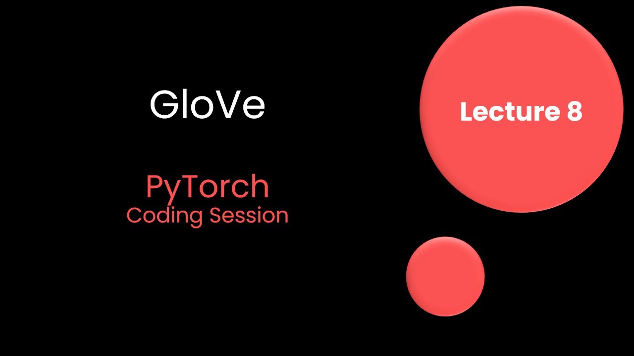 Lect 8 | NLP | PyTorch Coding | GloVe Embedding