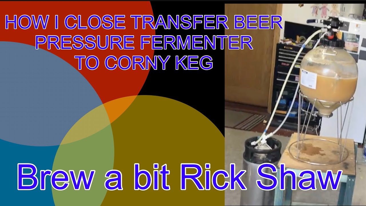 HOW 2 DO A CLOSED TRANSFER FROM A PRESSURE FERMENTER TO A CORNY KEG